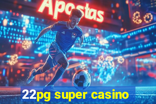 22pg super casino